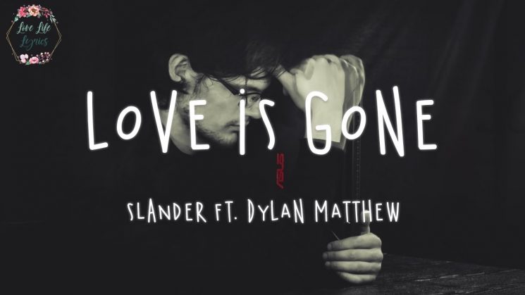 Cifra Club - Slander - Love Is Gone (Feat. Dylan Matthew)