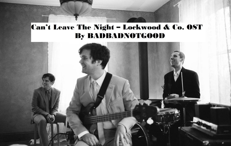 Can’t Leave The Night – Lockwood & Co. OST By BADBADNOTGOOD (Short) Kalimba Tabs